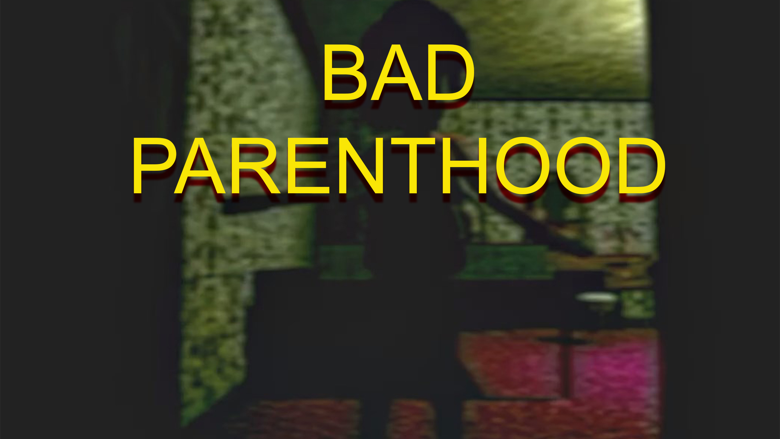 Bad Parenthood